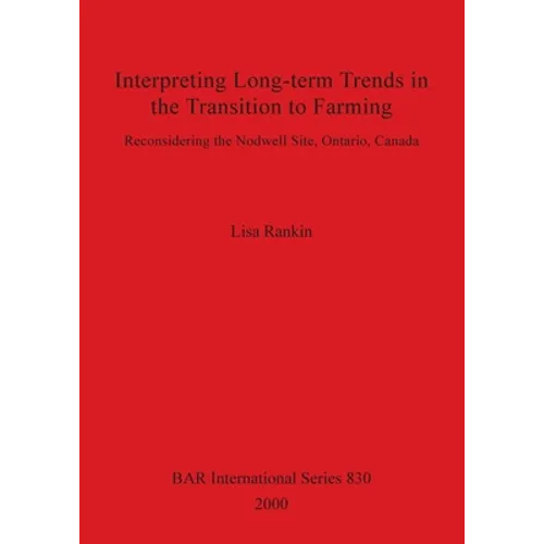 Interpreting Long-term Trends in the Transition to Farming: Reconsidering the Nodwell Site, Ontario, Canada