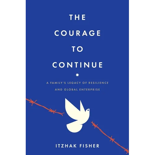 The Courage to Continue: A Family's Legacy of Resilience and Global Enterprise