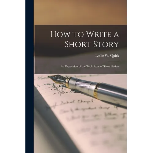 How to Write a Short Story; An Exposition of the Technique of Short Fiction