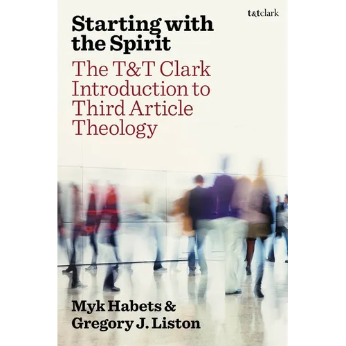 Starting with the Spirit: The T&t Clark Introduction to Third Article Theology
