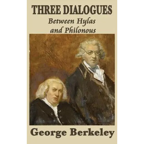 Three Dialogues Between Hylas and Philonous: A Defense of Immaterialism