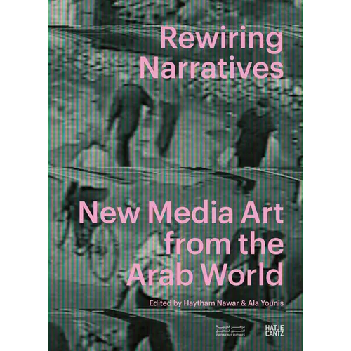 Rewiring Narratives: New Media Art from the Arab World