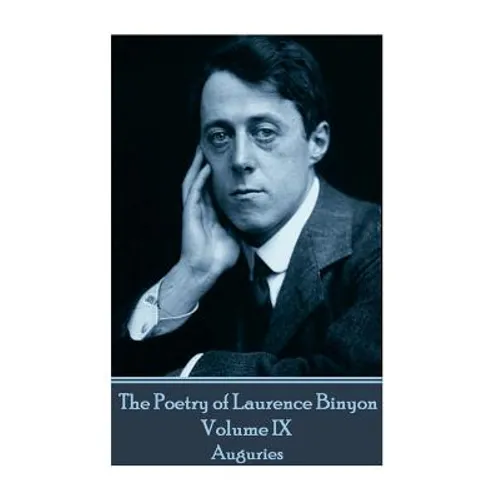 The Poetry of Laurence Binyon - Volume IX: Auguries