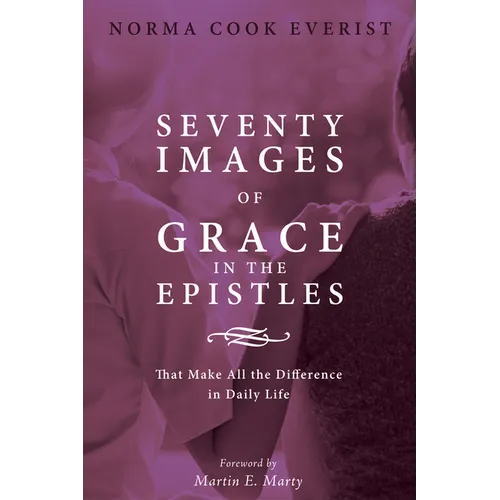 Seventy Images of Grace in the Epistles . . .: That Make All the Difference in Daily Life
