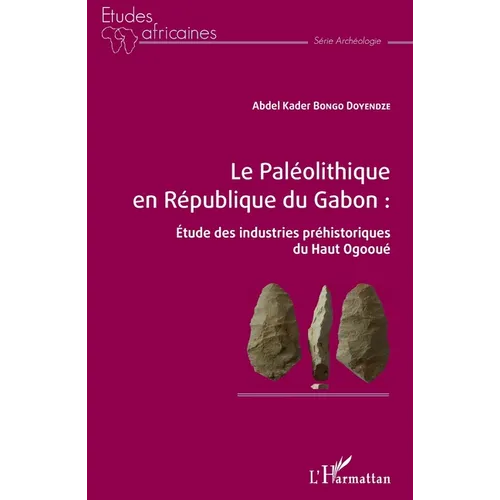Le Paléolithique en République du Gabon: Étude des industries préhistoriques du Haut Ogooué