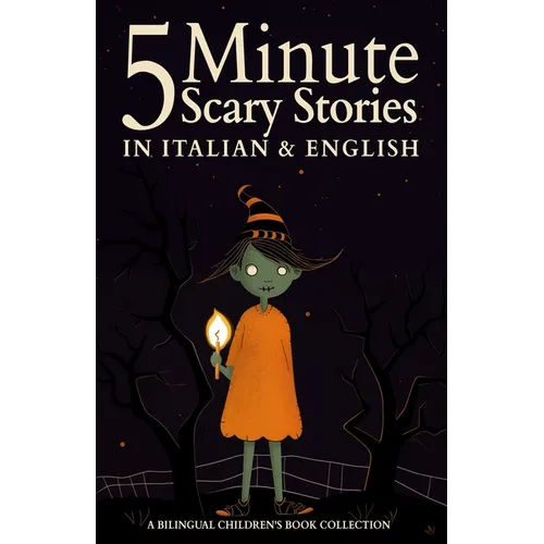 5 Minute Scary Stories in Italian and English for Kids: A Bilingual Children's Book Collection