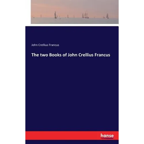 The two Books of John Crellius Francus