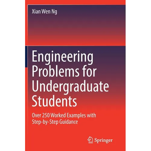 Engineering Problems for Undergraduate Students: Over 250 Worked Examples with Step-by-Step Guidance