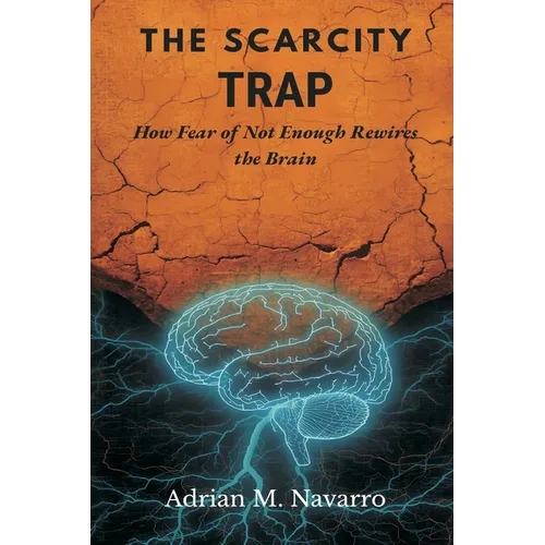 The Scarcity Trap: How Fear of Not Enough Rewires the Brain