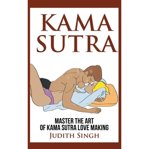 Kama Sutra - Hardcover Version: Master the Art of Kama Sutra Love Making: Bonus Chapter on Tantric Sex Techniques: Master the Art of Kama Sutra Love M