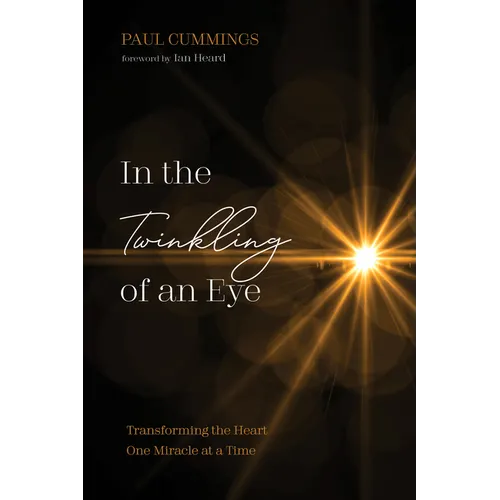 In the Twinkling of an Eye: Transforming the Heart One Miracle at a Time