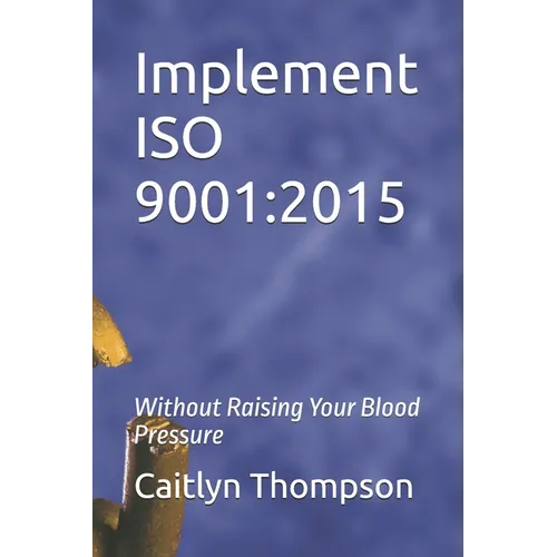 Implement ISO 9001: 2015: Without Raising Your Blood Pressure