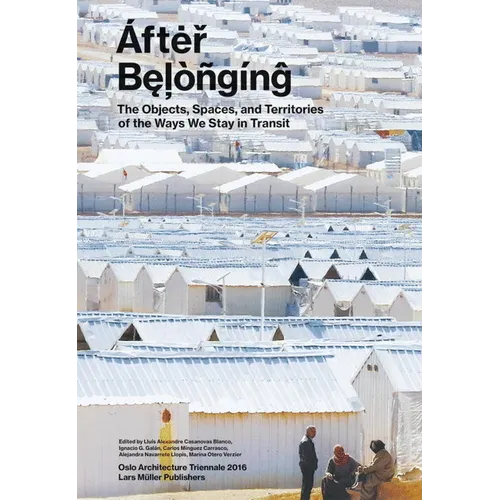 After Belonging: Objects, Spaces, and Territories of the Ways We Stay in Transit