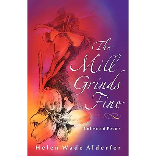 The Mill Grinds Fine: Collected Poems