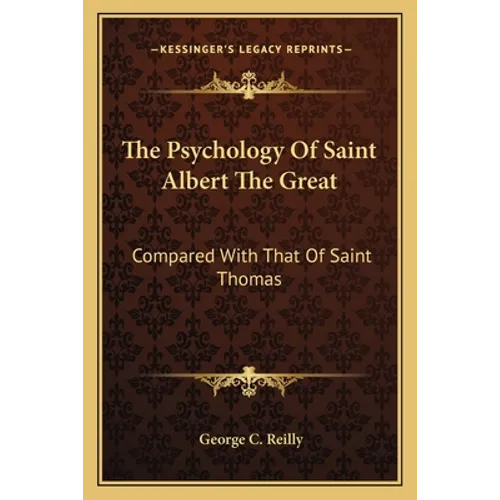 The Psychology Of Saint Albert The Great: Compared With That Of Saint Thomas