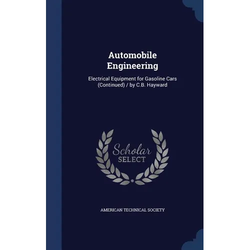 Automobile Engineering: Electrical Equipment for Gasoline Cars (Continued) / by C.B. Hayward