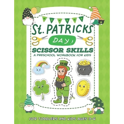 St. Patrick's Day Scissor Skills Preschool Workbook for Kids: A Fun Cutting Practice Activity Book for Toddlers and Kids Ages 3-6