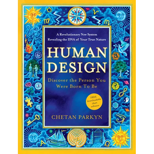 Human Design: Discover the Person You Were Born to Be: A Revolutionary New System Revealing the DNA of Your True Nature