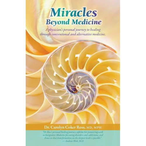 Miracles Beyond Medicine: A Physician's Personal Journey to Healing Through Conventional and Alternative Medicine