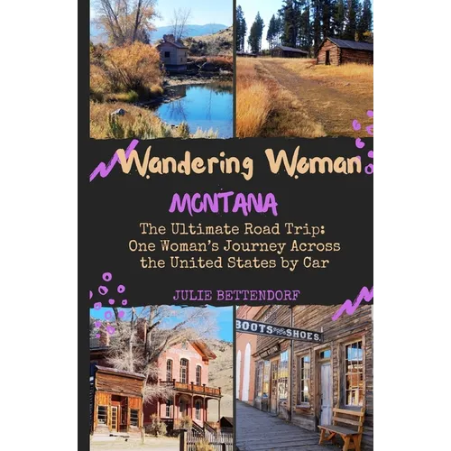 Wandering Woman: Montana: The Ultimate Road Trip: One Woman's Journey Across the United States by Car