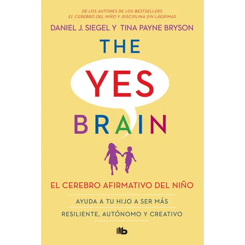 El Cerebro Afirmativo del Niño: Ayuda a Tu Hijo a Ser Más Resiliente, Autónomo Y Creativo. / The Yes Brain