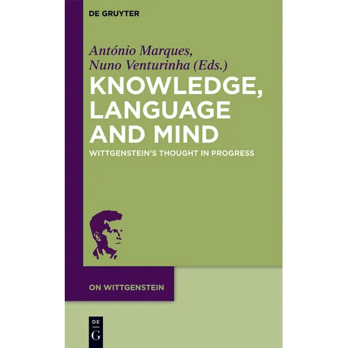 Knowledge, Language and Mind: Wittgenstein's Thought in Progress