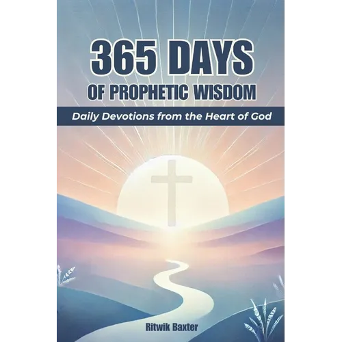 365 Days of Prophetic Wisdom: Daily Devotions from the Heart of God