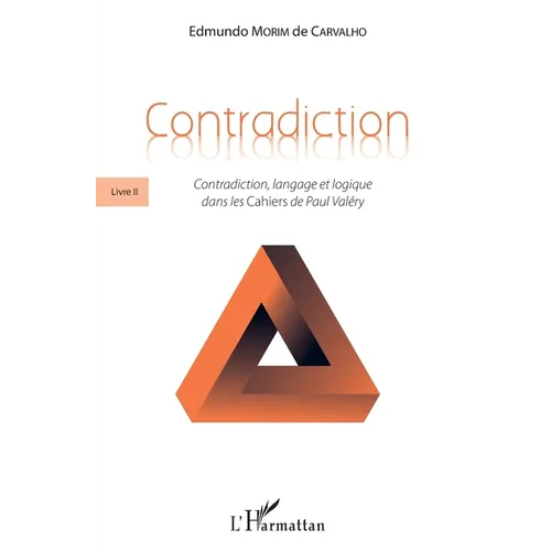 Contradiction: Livre II Contradiction, langage et logique dans les Cahiers de Paul Valéry