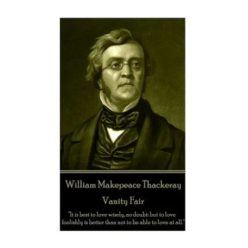 William Makepeace Thackeray - Vanity Fair: "It is best to love wisely, no doubt: but to love foolishly is better than not to be able to love at all."