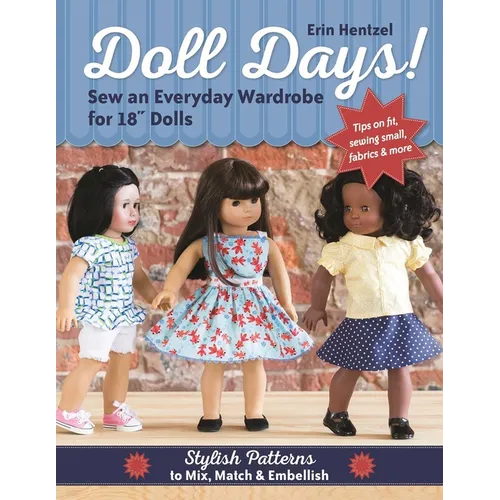 Doll Days! Sew an Everyday Wardrobe for 18 Dolls: Stylish Patterns to Mix, Match & Embellish