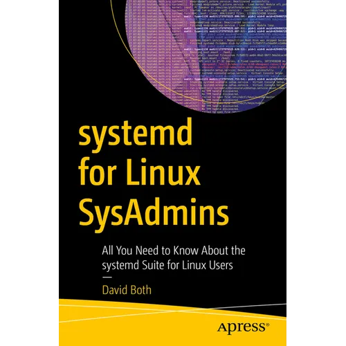 Systemd for Linux Sysadmins: All You Need to Know about the Systemd Suite for Linux Users