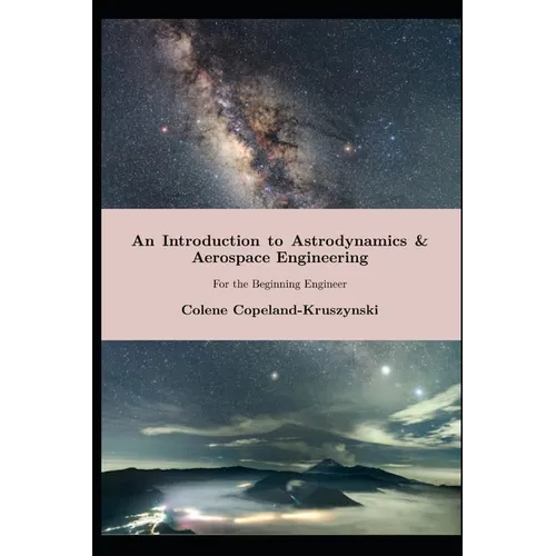 An Introduction to Astrodynamics & Aerospace Engineering: For the Beginning Engineer