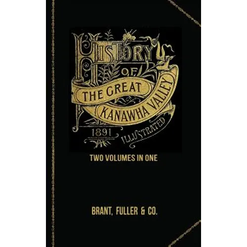 History of the Great Kanawha Valley. Two Volumes in One