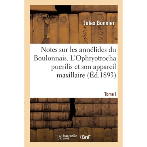 Notes sur les annélides du Boulonnais. Tome I. L'Ophryotrocha puerilis et son appareil maxillaire