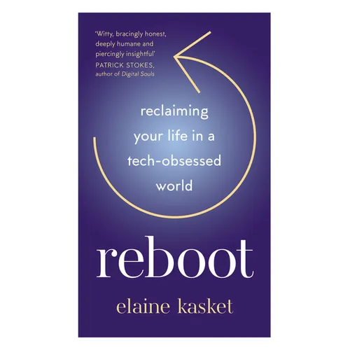 Reboot: Reclaiming Your Life in a Tech-Obsessed World