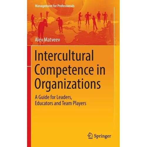 Intercultural Competence in Organizations: A Guide for Leaders, Educators and Team Players