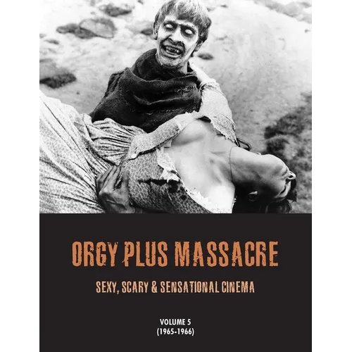 Orgy Plus Massacre 5: Sexy, Scary & Sensational Cinema 1965-1966