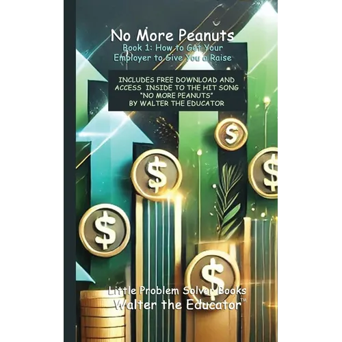 No More Peanuts Book 1: How to Get Your Employer to Give You a Raise