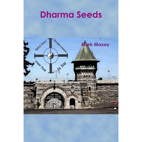 Dharma Seeds: Extraordinary transformation from a small seed...From the depths of Folsom Prison arose a miracle... - Paperback