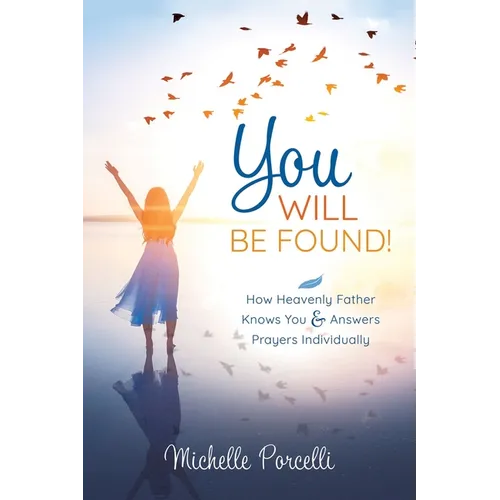 You Will Be Found: How Heavenly Father Knows You and Answers Your Prayers Individually