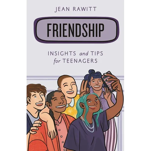Friendship: Insights and Tips for Teenagers