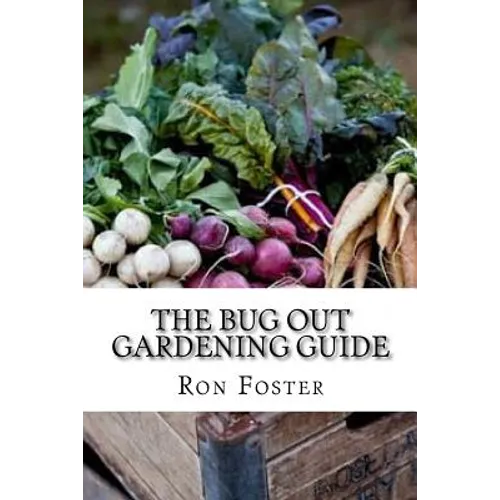 The Bug Out Gardening Guide: Growing Survival Food When It Absolutely Matters