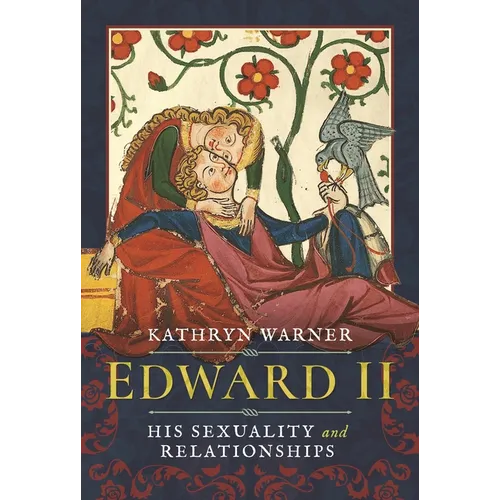 Edward II: His Sexuality and Relationships