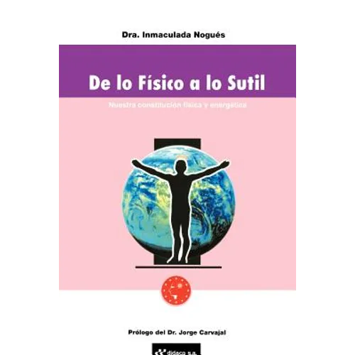de Lo Fisico A Lo Sutil: Nuestra Constitucion Fisica y Energetica