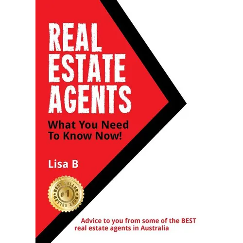 Real Estate Agents What You Need To Know Now: Advice to you from some of the BEST real estate agents in Australia.