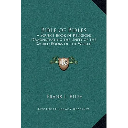 Bible of Bibles: A Source Book of Religions Demonstrating the Unity of the Sacred Books of the World