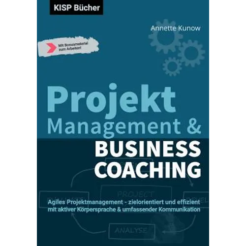 Projektmanagement & Business Coaching: Agiles Projektmanagement - zielorientiert und effizient mit aktiver Körpersprache & umfassender Kommunikation - Paperback