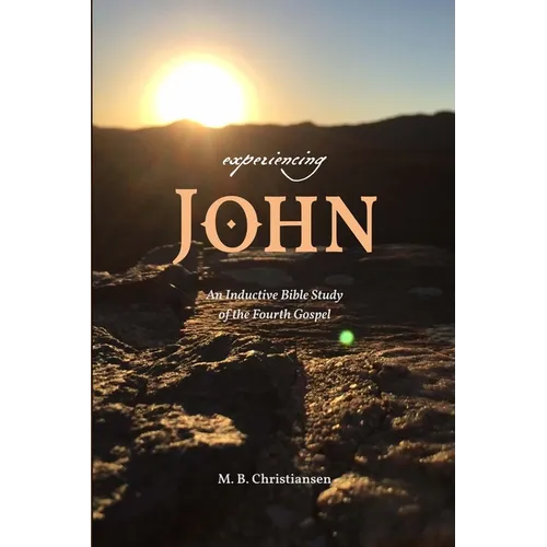 Experiencing John: An Inductive Bible Study of the Fourth Gospel