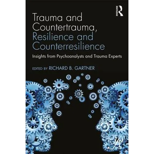 Trauma and Countertrauma, Resilience and Counterresilience: Insights from Psychoanalysts and Trauma Experts