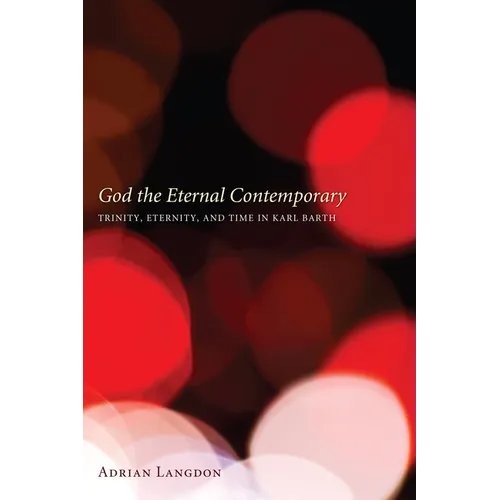 God the Eternal Contemporary: Trinity, Eternity, and Time in Karl Barth
